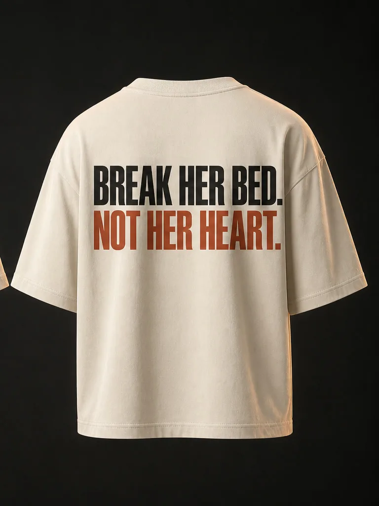 Back of the tee in condensed capitals: Break her bed, in black, above Not her heart, in oxide.