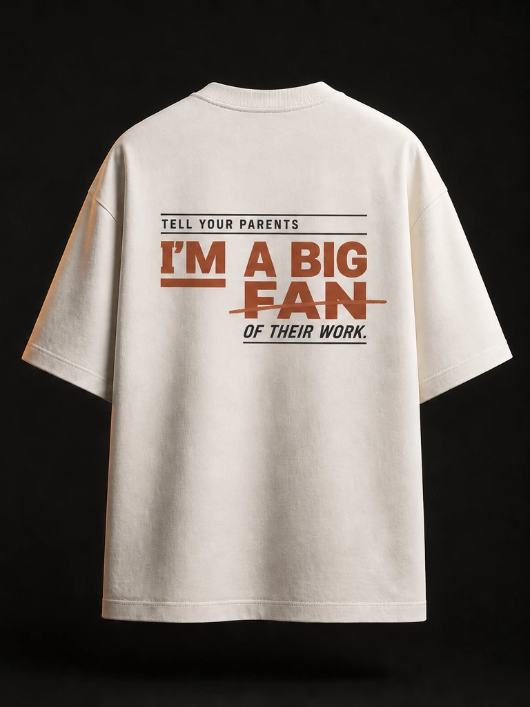 Back of the tee in deep red editorial lettering: Tell your parents I'm a big fan of their work.